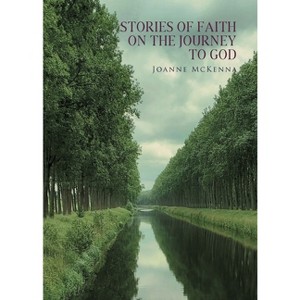Stories of Faith on the Journey to God - by  Joanne McKenna (Paperback) - 1 of 1