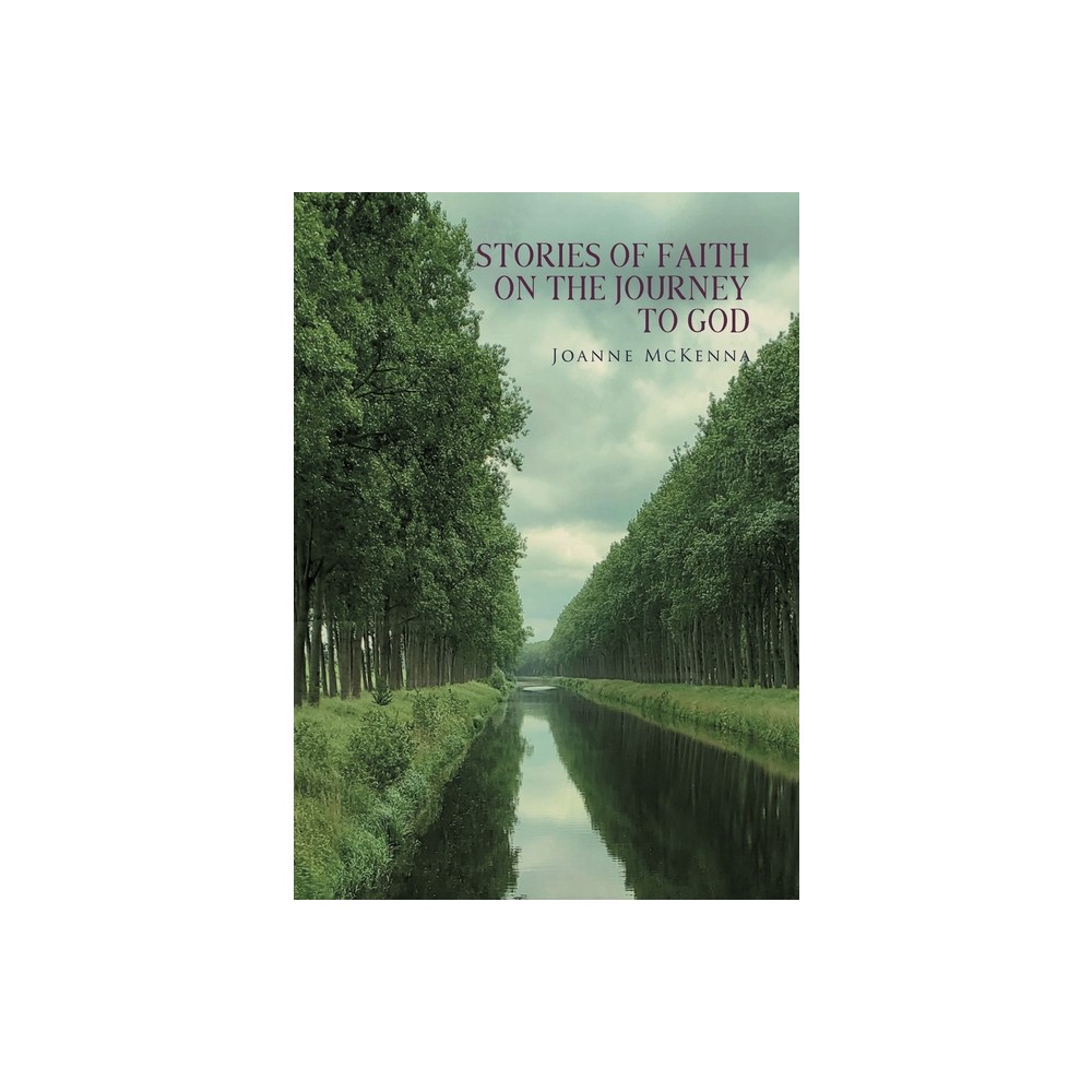Stories of Faith on the Journey to God - by Joanne McKenna (Paperback)