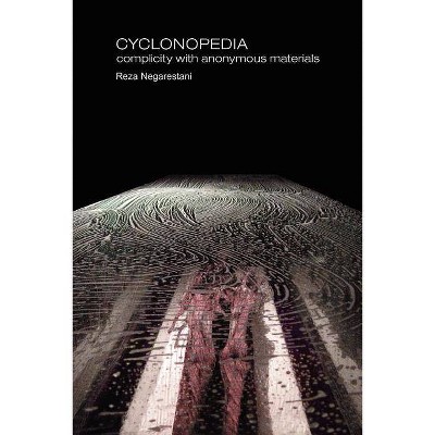 Cyclonopedia - (Anomaly) by  Reza Negarestani (Paperback)