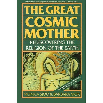 The Great Cosmic Mother - 2nd Edition by  Monica Sjoo & Barbara Mor (Paperback)