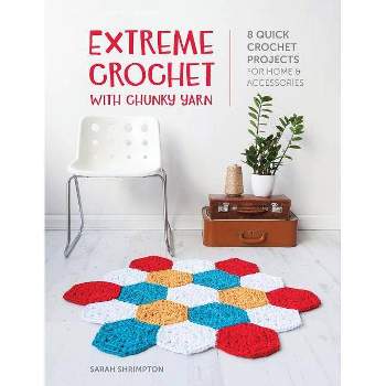 Extreme Crochet with Chunky Yarn - by Sarah Shrimpton