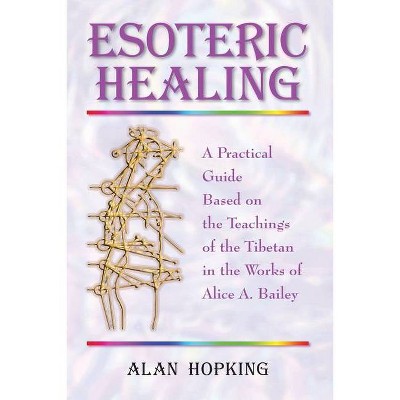 Esoteric Healing - by  Alan N Hopking (Paperback)