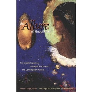 The Allure of Gnosticism - by  Robert Segal (Paperback) - 1 of 1