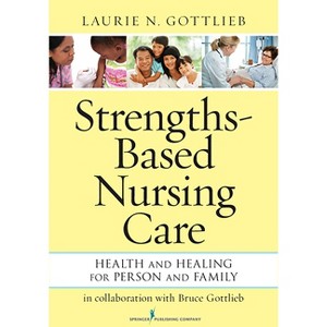 Strengths-Based Nursing Care - by  Laurie N Gottlieb (Paperback) - 1 of 1