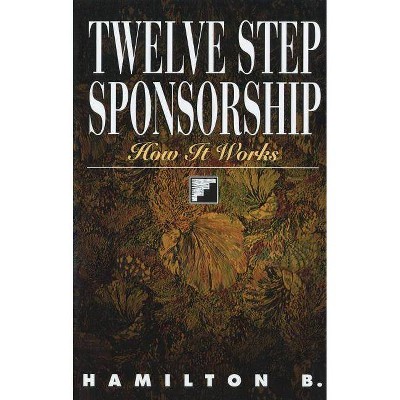  Twelve Step Sponsorship - by  Hamilton B (Paperback) 