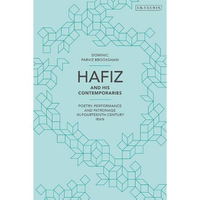 Hafiz and His Contemporaries - by  Dominic Parviz Brookshaw (Paperback)