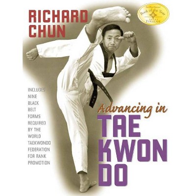 Advancing in Tae Kwon Do - 2nd Edition by  Richard Chun (Paperback)