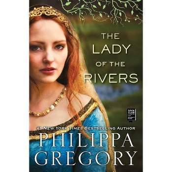 The Lady of the Rivers - (Plantagenet and Tudor Novels) by  Philippa Gregory (Paperback)