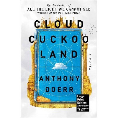 Cloud Cuckoo Land - (Larger Print) Large Print by  Anthony Doerr (Hardcover)