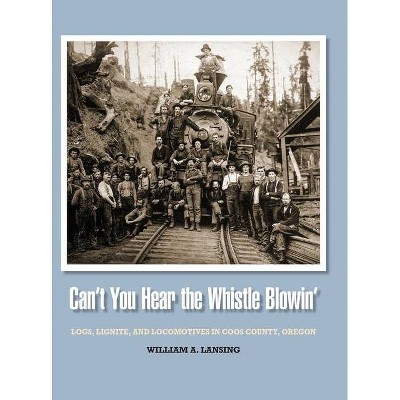 Can't You Hear the Whistle Blowin' - by  William Lansing (Hardcover)