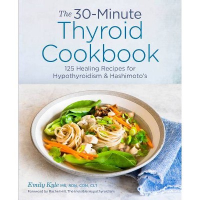 The 30-Minute Thyroid Cookbook - by  Emily Kyle (Paperback)