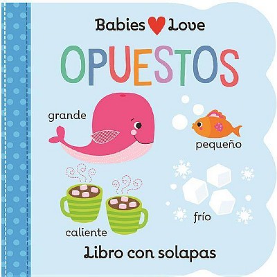 Babies Love Opuestos - by  Scarlett Wing (Board Book)