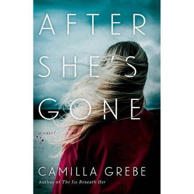 After She's Gone - (Hanne Lagerlind-Schon) by  Camilla Grebe (Hardcover)