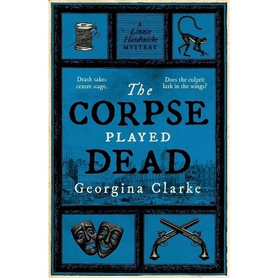 The Corpse Played Dead - (A Lizzie Hardwicke Novel) by  Georgina Clarke (Paperback)