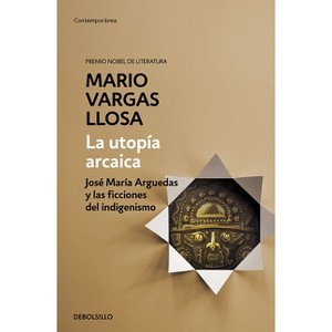 La Utopía Arcaica: José María Arguedas Y Las Ficciones del Indigenismo / The Archaic Utopia. José Maria Arguedas and the Indigenists Fiction - 1 of 1