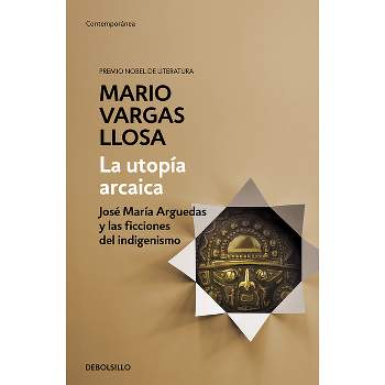 La Utopía Arcaica: José María Arguedas Y Las Ficciones del Indigenismo / The ARC Haic Utopia. Jose Maria Arguedas and the Indigenists Fiction