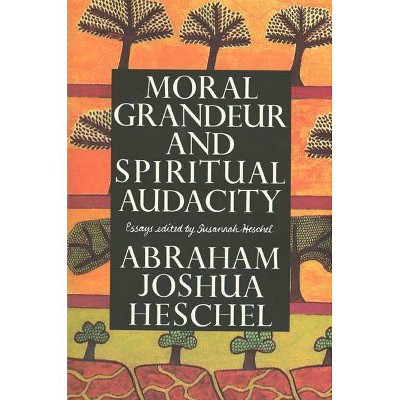 Moral Grandeur and Spiritual Audacity - by  Abraham Joshua Heschel (Paperback)