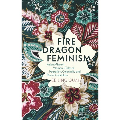 Fire Dragon Feminism - by  Quah Ee Ling (Hardcover)