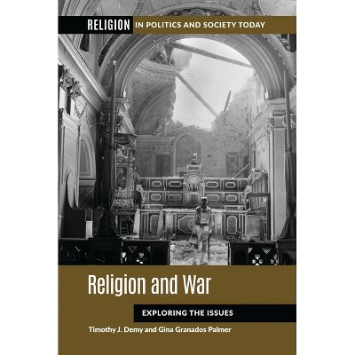 Religion and War - (Religion in Politics and Society Today) by  Timothy J Demy (Paperback)