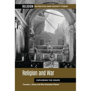 Religion and War - (Religion in Politics and Society Today) by  Timothy J Demy (Paperback) - 1 of 1