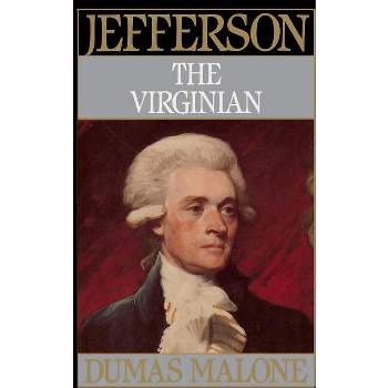 Jefferson the Virginian - Volume I - (Jefferson & His Time (Little Brown & Company)) by  Dumas Malone (Paperback)