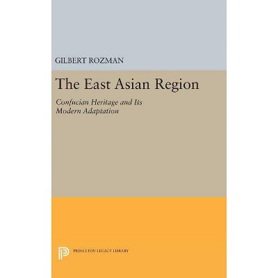 The East Asian Region - (Princeton Legacy Library) by  Gilbert Rozman (Hardcover)