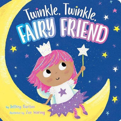 Twinkle, Twinkle, Fairy Friend - by  Jeffrey Burton (Board Book)