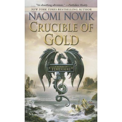 Crucible of Gold - (Temeraire) by  Naomi Novik (Paperback)