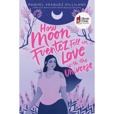 How Moon Fuentez Fell in Love with the Universe - by  Raquel Vasquez Gilliland (Paperback)