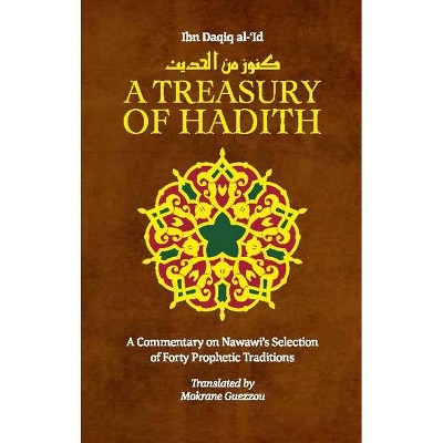 A Treasury of Hadith - (Treasury in Islamic Thought and Civilization) by  Shaykh Al-Islam Ibn Daqiq Al-'id & Imam Nawawi (Hardcover)