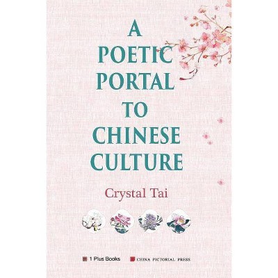 A Poetic Portal to Chinese Culture (revised illustrated version) - by  Crystal Tai (Paperback)