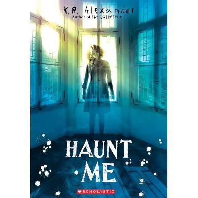 Haunt Me - by  K R Alexander (Paperback)