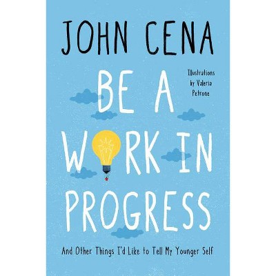 Be a Work in Progress - by John Cena (Hardcover)