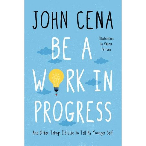 Be A Work In Progress By John Cena Hardcover Target