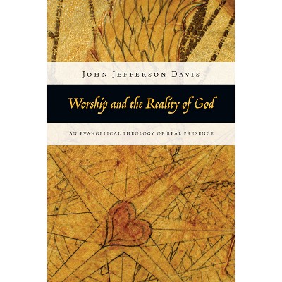 Worship and the Reality of God - by  John Jefferson Davis (Paperback)