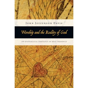 Worship and the Reality of God - by  John Jefferson Davis (Paperback) - 1 of 1