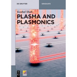 Plasma and Plasmonics - (De Gruyter Textbook) by  Kushal Shah (Paperback) - 1 of 1