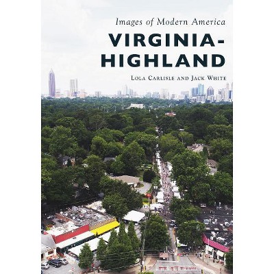 Virginia-Highland - (Images of Modern America) by  Karri Hobson-Pape & Jack White (Paperback)