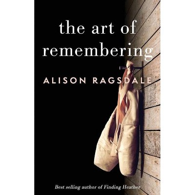 The Art of Remembering - by  Alison Ragsdale (Paperback)