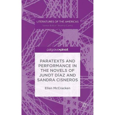 Paratexts and Performance in the Novels of Junot Díaz and Sandra Cisneros - (Literatures of the Americas) by  Ellen McCracken (Hardcover)