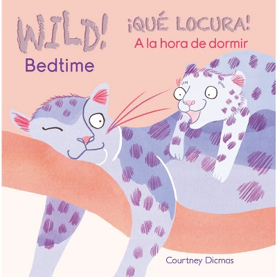 Wild! Bedtime/¡Qué Locura! a la Hora de Dormir - by  Courtney Dicmas (Board Book)