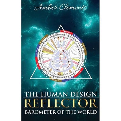 The Human Design Reflector - by  Amber Clements (Paperback)