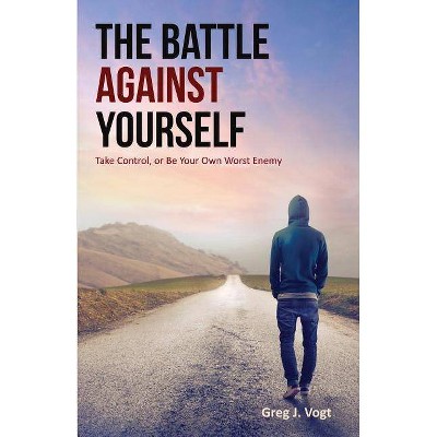 The Battle Against Yourself - by  Greg J Vogt (Paperback)