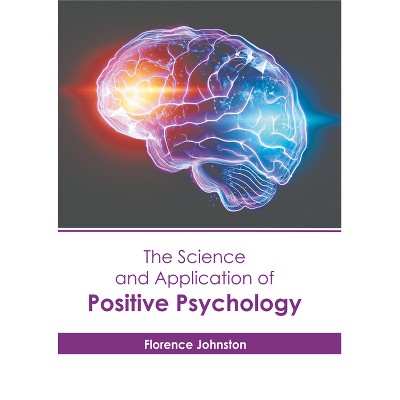 The Science and Application of Positive Psychology - by  Florence Johnston (Hardcover)