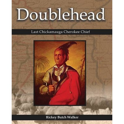 Doublehead Last Chickamauga Cherokee Chief - by  Rickey Butch Walker (Paperback)