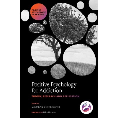 Positive Psychology for Addiction - (Positive Psychology in Practice) by  Lisa Ogilvie & Jerome Carson (Hardcover)