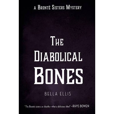 The Diabolical Bones - (Brontë Sisters Mystery) by  Bella Ellis (Paperback)