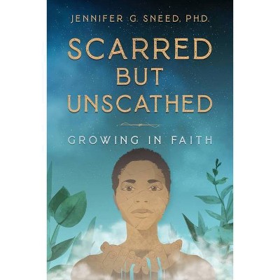 Scarred But Unscathed - by  Jennifer G Sneed (Paperback)