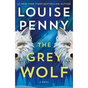 The Grey Wolf - (Chief Inspector Gamache Novel) by Louise Penny - 1 of 1