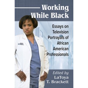 Working While Black - by  Latoya T Brackett (Paperback) - 1 of 1